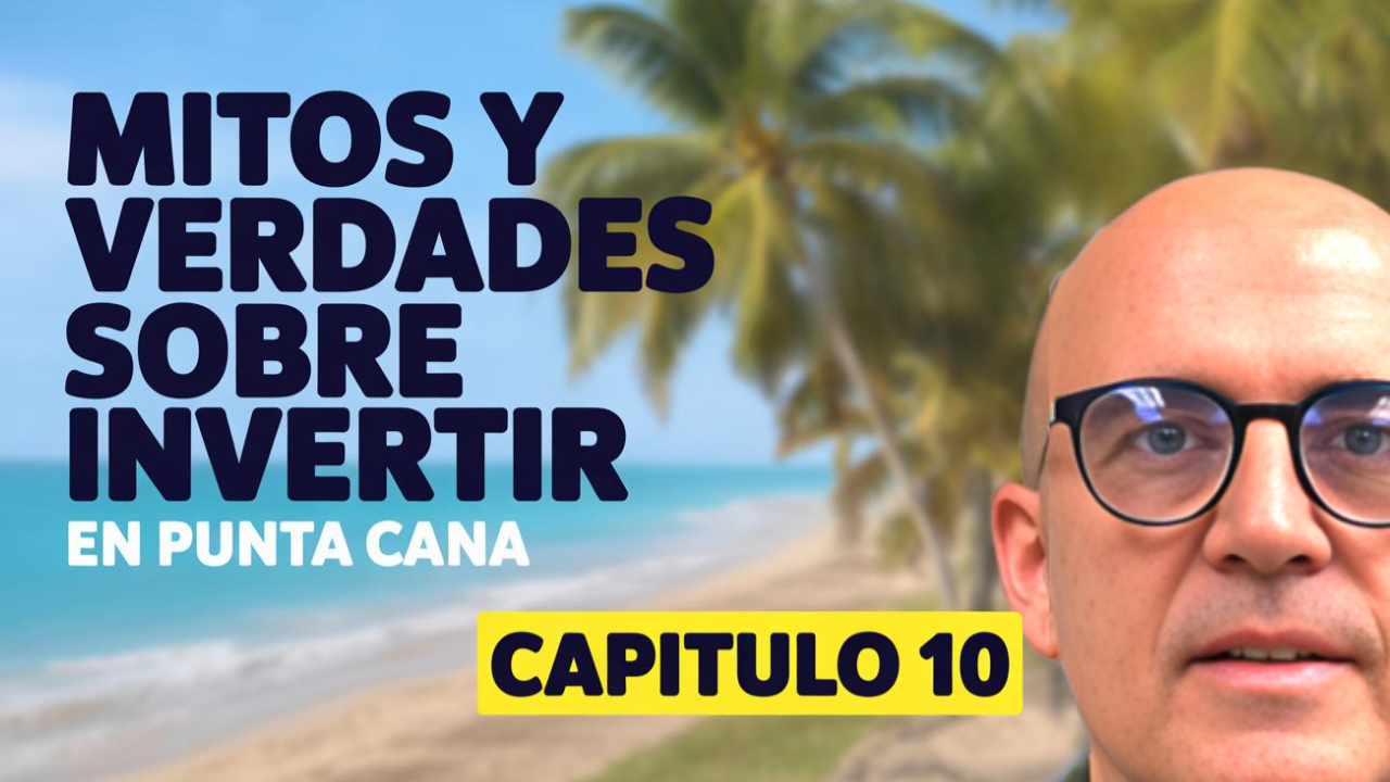 Mitos y verdades sobre invertir en Punta Cana