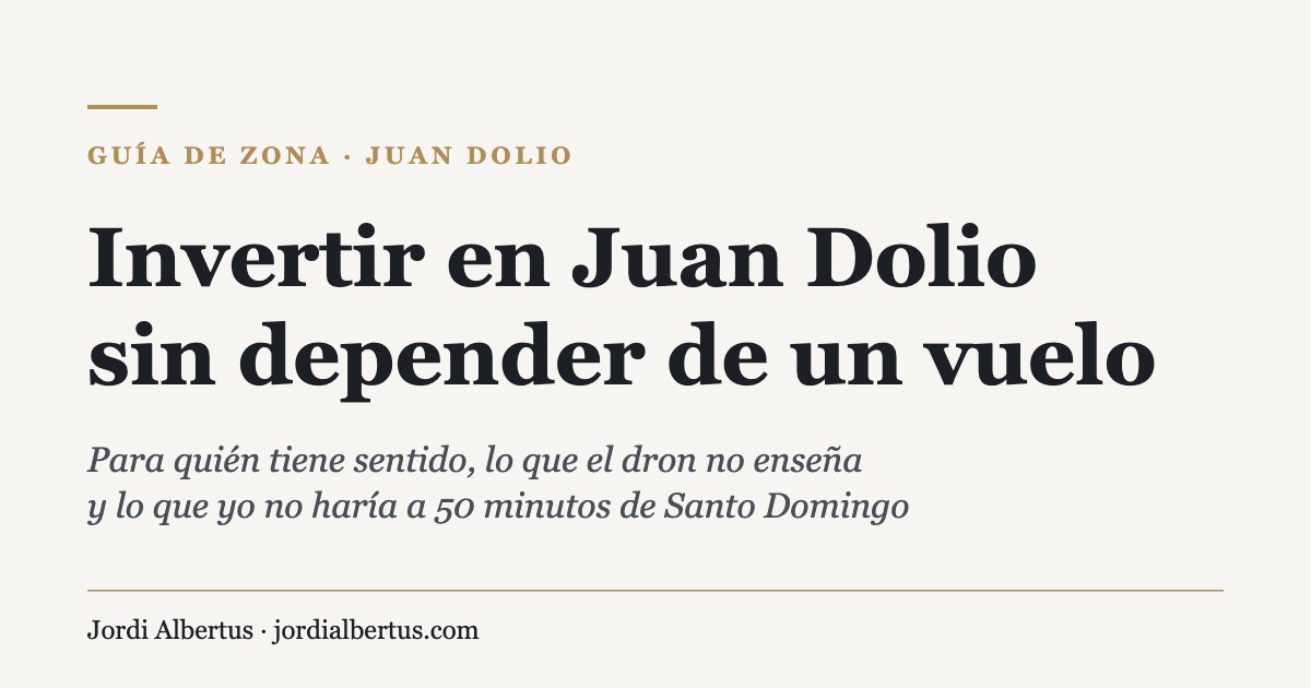 Invertir en Juan Dolio: guía de zona de Jordi Albertus